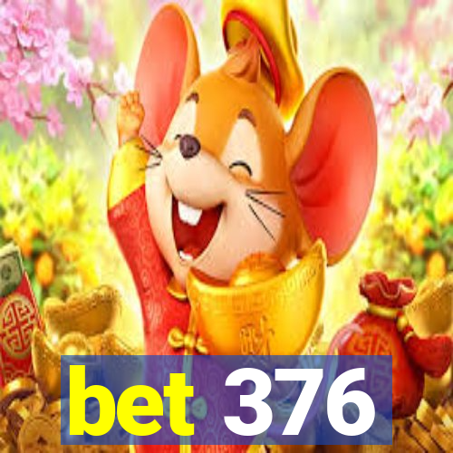 bet 376